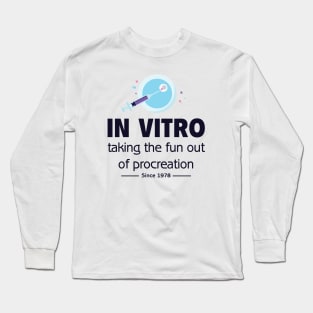 In Vitro - Taking the fun out of procreation since 1978 Long Sleeve T-Shirt